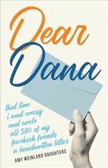 Dear Dana: That time I went crazy and wrote all 580 of my Facebook friends a handwritten letter цена и информация | Духовная литература | 220.lv