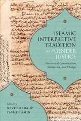 Islamic Interpretive Tradition and Gender Justice: Processes of Canonization, Subversion, and Change cena un informācija | Garīgā literatūra | 220.lv