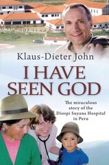 I Have Seen God: The miraculous story of the Diospi Suyana Hospital in Peru New edition цена и информация | Духовная литература | 220.lv
