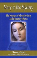 Mary in the Mystery: The Woman in Whom Divinity and Humanity Rhyme cena un informācija | Garīgā literatūra | 220.lv