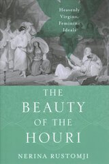 Beauty of the Houri: Heavenly Virgins, Feminine Ideals цена и информация | Духовная литература | 220.lv