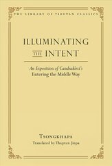 Illuminating the Intent: An Exposition of Candrakirti's Entering the Middle Way cena un informācija | Garīgā literatūra | 220.lv