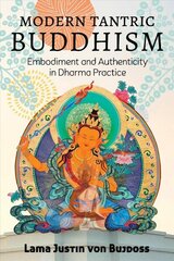 Modern Tantric Buddhism: Embodiment and Authenticity in Dharma Practice cena un informācija | Garīgā literatūra | 220.lv