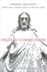 Digital Communion: Marshall McLuhan's Spiritual Vision for a Virtual Age cena un informācija | Garīgā literatūra | 220.lv