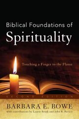 Biblical Foundations of Spirituality: Touching a Finger to the Flame Second Edition cena un informācija | Garīgā literatūra | 220.lv