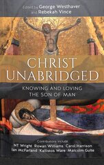 Christ Unabridged: Knowing and Loving the Son of Man цена и информация | Духовная литература | 220.lv