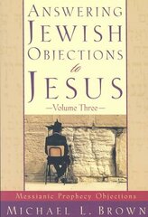 Answering Jewish Objections to Jesus Messianic Prophecy Objections цена и информация | Духовная литература | 220.lv