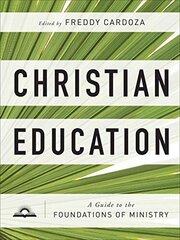 Christian Education A Guide to the Foundations of Ministry cena un informācija | Garīgā literatūra | 220.lv