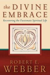 Divine Embrace Recovering the Passionate Spiritual Life cena un informācija | Garīgā literatūra | 220.lv