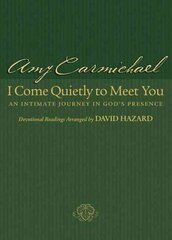 I Come Quietly to Meet You An Intimate Journey in God`s Presence cena un informācija | Garīgā literatūra | 220.lv