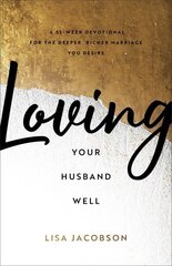 Loving Your Husband Well A 52Week Devotional for the Deeper, Richer Marriage You Desire cena un informācija | Garīgā literatūra | 220.lv