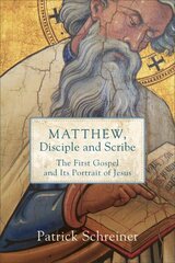 Matthew, Disciple and Scribe: The First Gospel and Its Portrait of Jesus cena un informācija | Garīgā literatūra | 220.lv