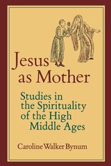 Jesus as Mother: Studies in the Spirituality of the High Middle Ages cena un informācija | Garīgā literatūra | 220.lv