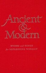 Ancient and Modern: Hymns and Songs for Refreshing worship Melody Edition cena un informācija | Garīgā literatūra | 220.lv