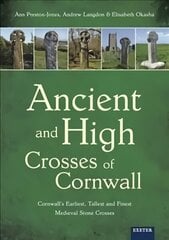Ancient and High Crosses of Cornwall: Cornwall's Earliest, Tallest and Finest Medieval Stone Crosses cena un informācija | Garīgā literatūra | 220.lv