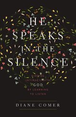 He Speaks in the Silence: Finding Intimacy with God by Learning to Listen цена и информация | Духовная литература | 220.lv