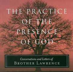 Practice of the Presence of God: Conversations and Letters of Brother Lawrence цена и информация | Духовная литература | 220.lv