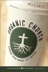 Organic Church: Growing Faith Where Life Happens cena un informācija | Garīgā literatūra | 220.lv