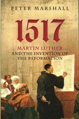 1517: Martin Luther and the Invention of the Reformation cena un informācija | Garīgā literatūra | 220.lv