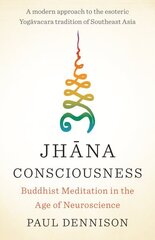 Jhana Consciousness: Buddhist Meditation in the Age of Neuroscience цена и информация | Духовная литература | 220.lv