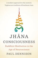 Jhana Consciousness: Buddhist Meditation in the Age of Neuroscience cena un informācija | Garīgā literatūra | 220.lv