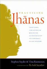 Practicing the Jhanas: Traditional Concentration Meditation as Presented by the Venerable Pa Auk Sayada w цена и информация | Духовная литература | 220.lv