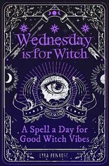 Wednesday is for Witch: A Spell a Day for Good Witch Vibes cena un informācija | Pašpalīdzības grāmatas | 220.lv