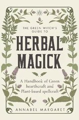 Green Witch's Guide to Herbal Magick: A Handbook of Green Hearthcraft and Plant-Based Spellcraft cena un informācija | Pašpalīdzības grāmatas | 220.lv