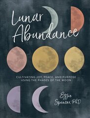 Lunar Abundance: Cultivating Joy, Peace, and Purpose Using the Phases of the Moon cena un informācija | Pašpalīdzības grāmatas | 220.lv