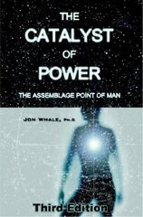 Catalyst of Power: The Assemblage Point Of Man 3rd Revised edition cena un informācija | Pašpalīdzības grāmatas | 220.lv