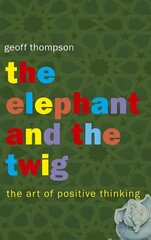 Elephant and The Twig: The Art of Positive Thinking cena un informācija | Pašpalīdzības grāmatas | 220.lv