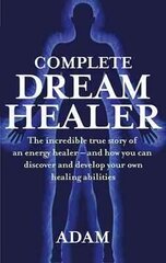 Complete Dreamhealer: The incredible true story of an energy healer - and how you can discover and develop your own healing abilities cena un informācija | Pašpalīdzības grāmatas | 220.lv
