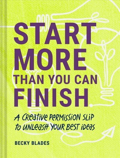 Start More Than You Can Finish: A Creative Permission Slip to Unleash Your Best Ideas цена и информация | Pašpalīdzības grāmatas | 220.lv