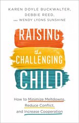 Raising the Challenging Child How to Minimize Meltdowns, Reduce Conflict, and Increase Cooperation cena un informācija | Pašpalīdzības grāmatas | 220.lv