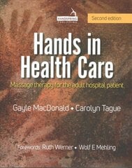Hands in Health Care: Massage Therapy for the Adult Hospital Patient cena un informācija | Pašpalīdzības grāmatas | 220.lv