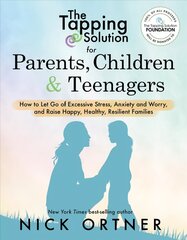 Tapping Solution for Parents, Children & Teenagers: How to Let Go of Excessive Stress, Anxiety and Worry and Raise Happy, Healthy, Resilient Families cena un informācija | Pašpalīdzības grāmatas | 220.lv