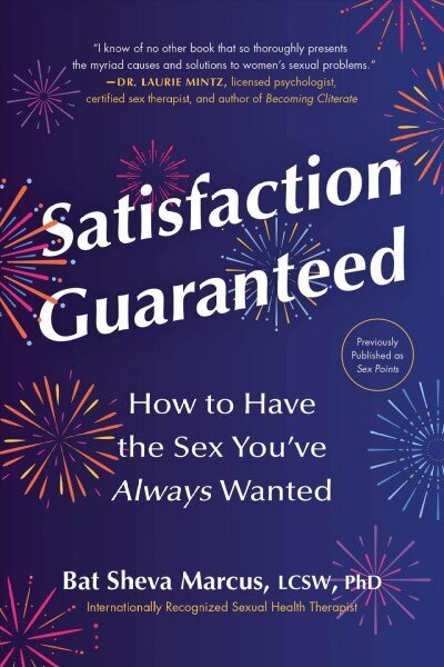 Satisfaction Guaranteed: How to Have the Sex Youve Always Wanted цена и информация | Pašpalīdzības grāmatas | 220.lv