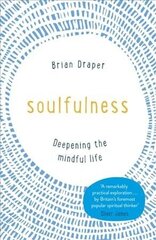 Soulfulness: Deepening the mindful life цена и информация | Самоучители | 220.lv