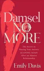 Damsel No More!: The Secret to Slaying Your Anxiety and Loving Again After an Abusive Relationship цена и информация | Самоучители | 220.lv