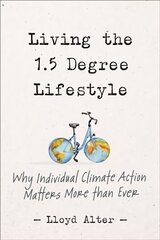 Living the 1.5 Degree Lifestyle: Why Individual Climate Action Matters More than Ever cena un informācija | Pašpalīdzības grāmatas | 220.lv
