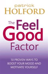 Feel Good Factor: 10 proven ways to boost your mood and motivate yourself цена и информация | Самоучители | 220.lv