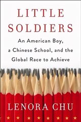 Little Soldiers: An American Boy, a Chinese School and the Global Race to Achieve cena un informācija | Pašpalīdzības grāmatas | 220.lv