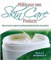 Make Your Own Skin Care Products: How to Create a Range of Nourishing and Hydrating Skin Care Products cena un informācija | Pašpalīdzības grāmatas | 220.lv