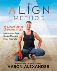 The Align Method: A Modern Movement Guide for a Stronger Body, Sharper Mind, and Stress-Proof Life cena un informācija | Pašpalīdzības grāmatas | 220.lv