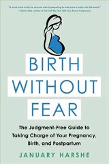 Birth Without Fear: The Judgment-Free Guide to Taking Charge of Your Pregnancy, Birth, and Postpartum cena un informācija | Pašpalīdzības grāmatas | 220.lv