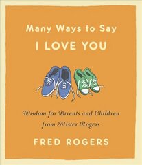 Many Ways to Say I Love You (Revised): Wisdom for Parents and Children from Mister Rogers цена и информация | Самоучители | 220.lv