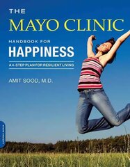 Mayo Clinic Handbook for Happiness: A Four-Step Plan for Resilient Living cena un informācija | Pašpalīdzības grāmatas | 220.lv