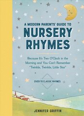 Modern Parents' Guide to Nursery Rhymes: Because It's Two O'Clock in the Morning and You Can't Remember Twinkle, Twinkle, Little Star - Over 70 Classic Rhymes цена и информация | Самоучители | 220.lv