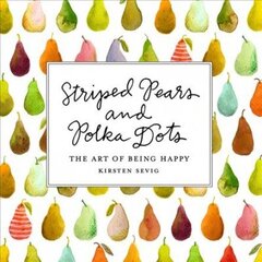 Striped Pears and Polka Dots: The Art of Being Happy cena un informācija | Pašpalīdzības grāmatas | 220.lv