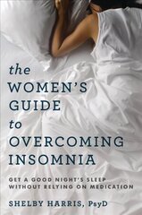 Women's Guide to Overcoming Insomnia: Get a Good Night's Sleep Without Relying on Medication cena un informācija | Pašpalīdzības grāmatas | 220.lv